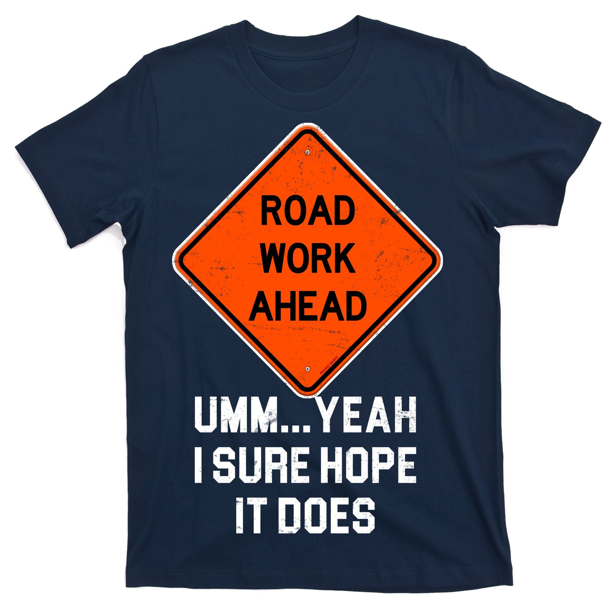 Road Work Ahead Funny Construction T-Shirt