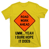 Road Work Ahead Funny Construction T-Shirt