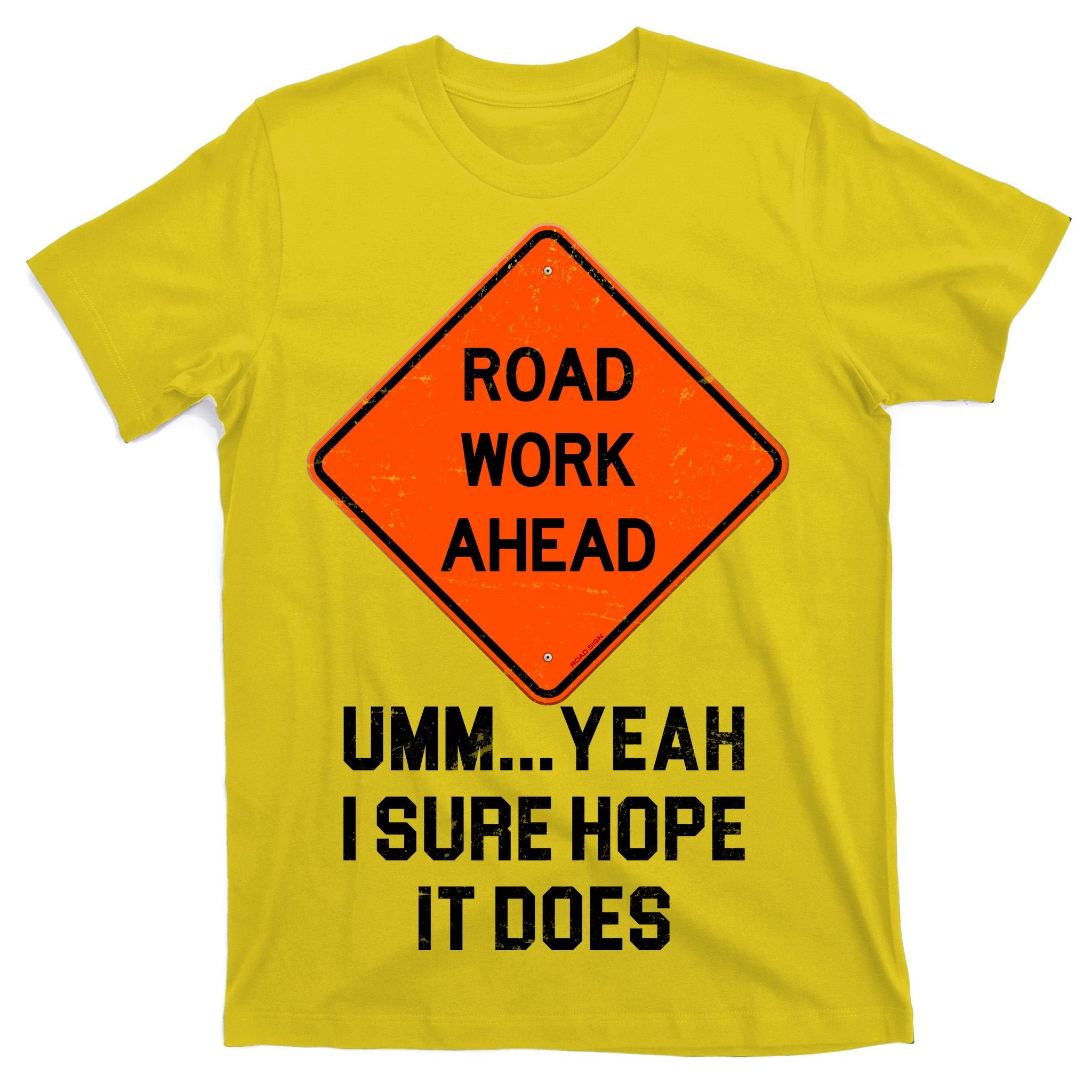 Road Work Ahead Funny Construction T-Shirt