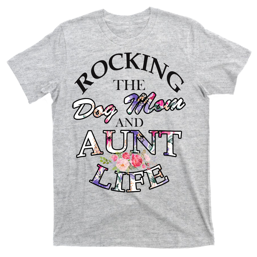 Rocking The Dog Mom And Aunt Life T-Shirt