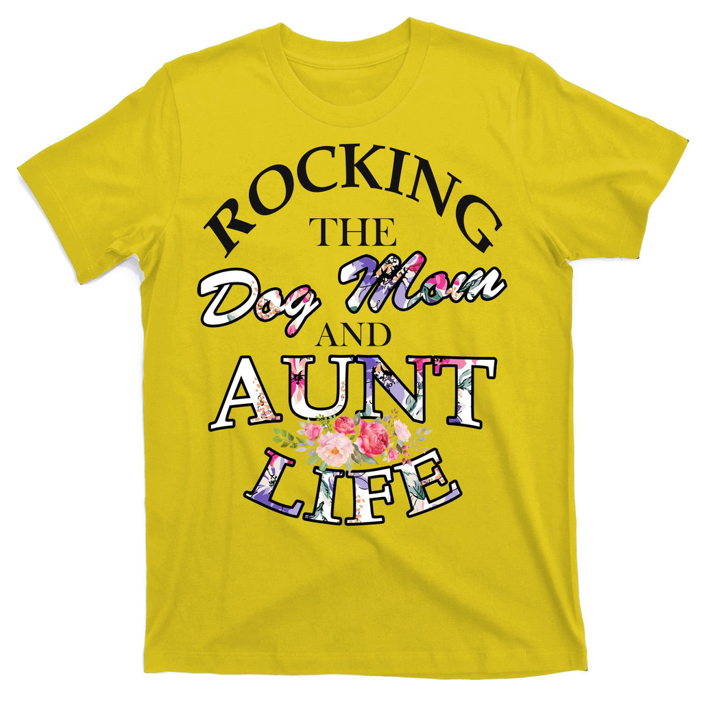 Rocking The Dog Mom And Aunt Life T-Shirt