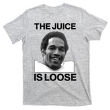 Rip Oj Simpson The Juice Is Loose T-Shirt
