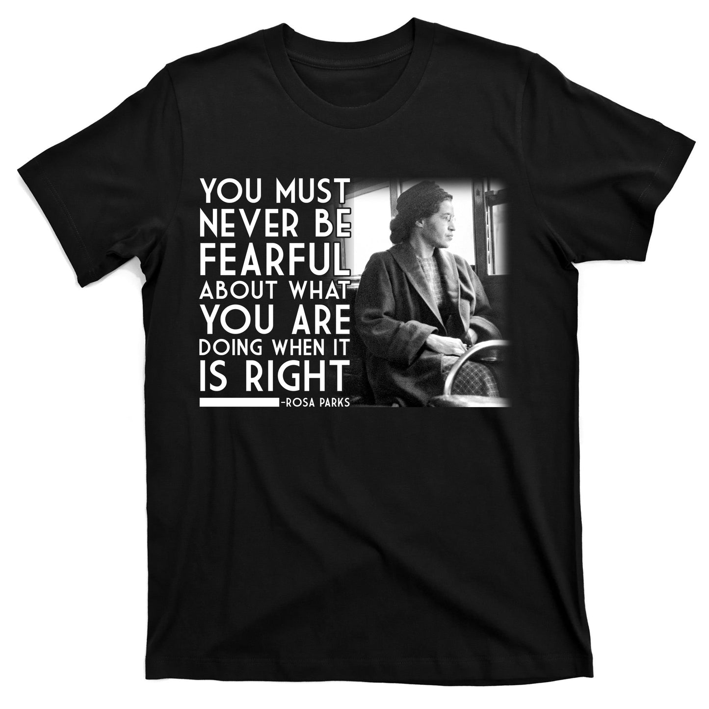 Rosa Parks Never be Fearful Black History T-Shirt