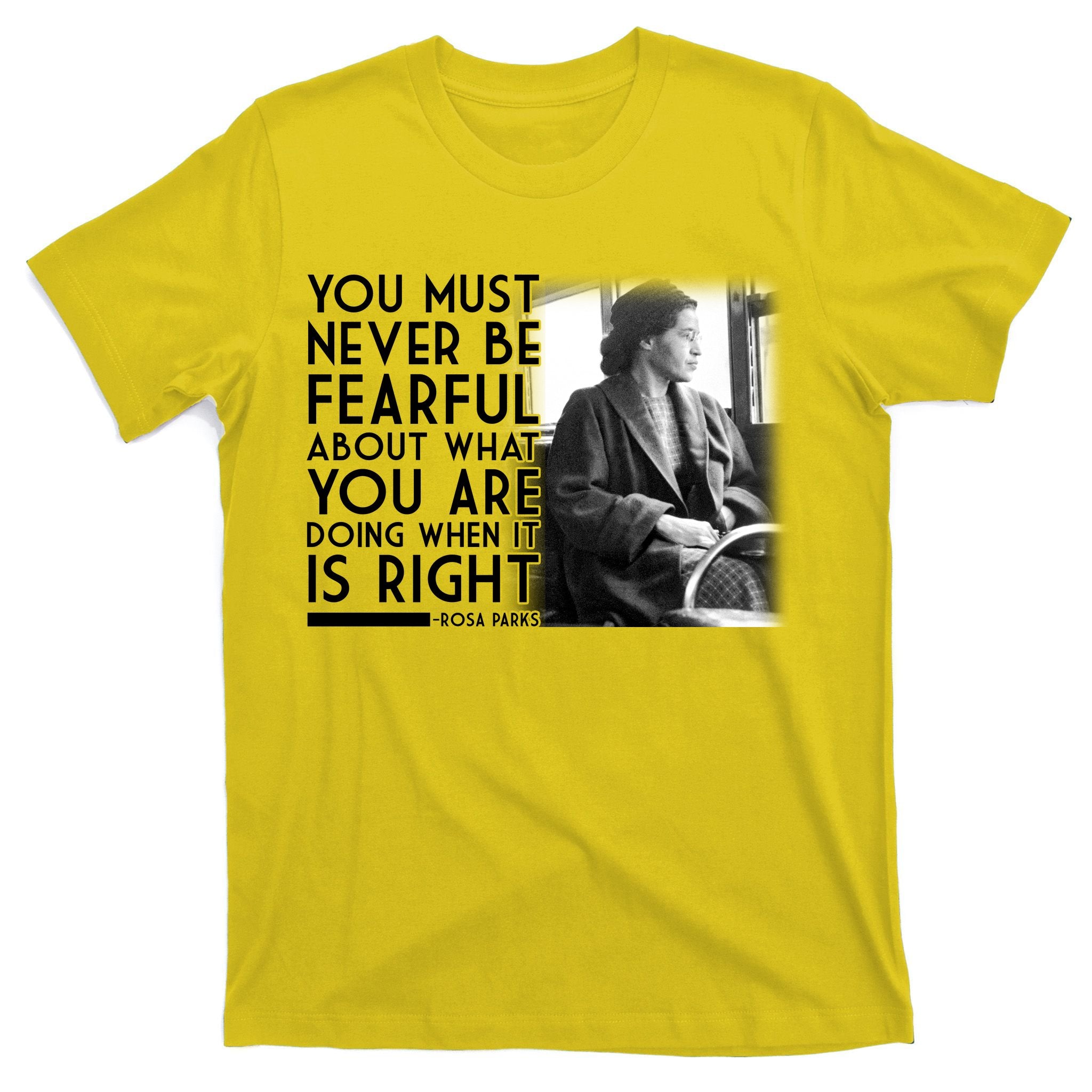 Rosa Parks Never be Fearful Black History T-Shirt