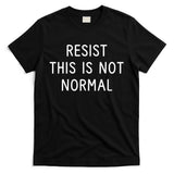 Resist This Is Not Normal T-Shirt
