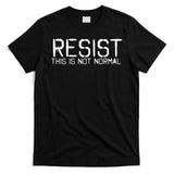 RESIST THIS IS NOT NORMAL ANTI TRUMP  T-Shirt