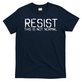 RESIST THIS IS NOT NORMAL ANTI TRUMP  T-Shirt