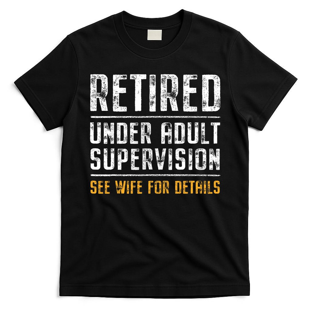 Retired Under Adult Supervision See Wife For Details Funny  T-Shirt