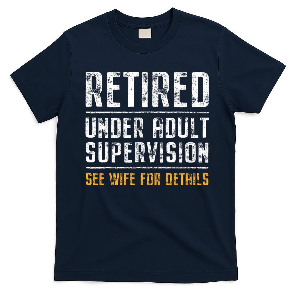 Retired Under Adult Supervision See Wife For Details Funny  T-Shirt