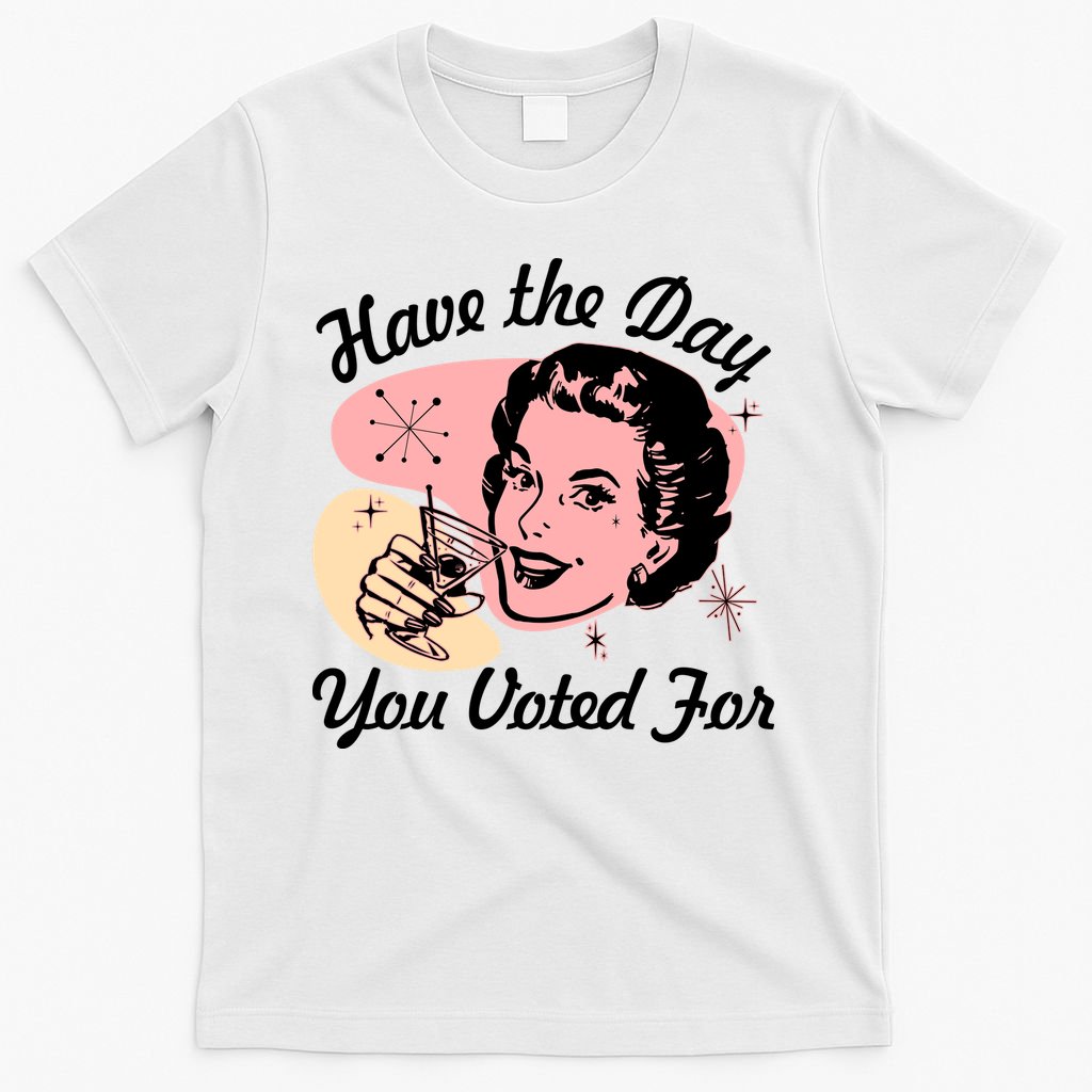 Retro Vintage 1950s Have The Day You Voted For T-Shirt