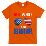 Red White And Bruh 4th Of July T-Shirt