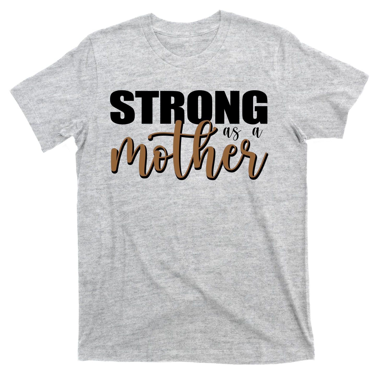 Strong As A Mother Gift For Mom T-Shirt