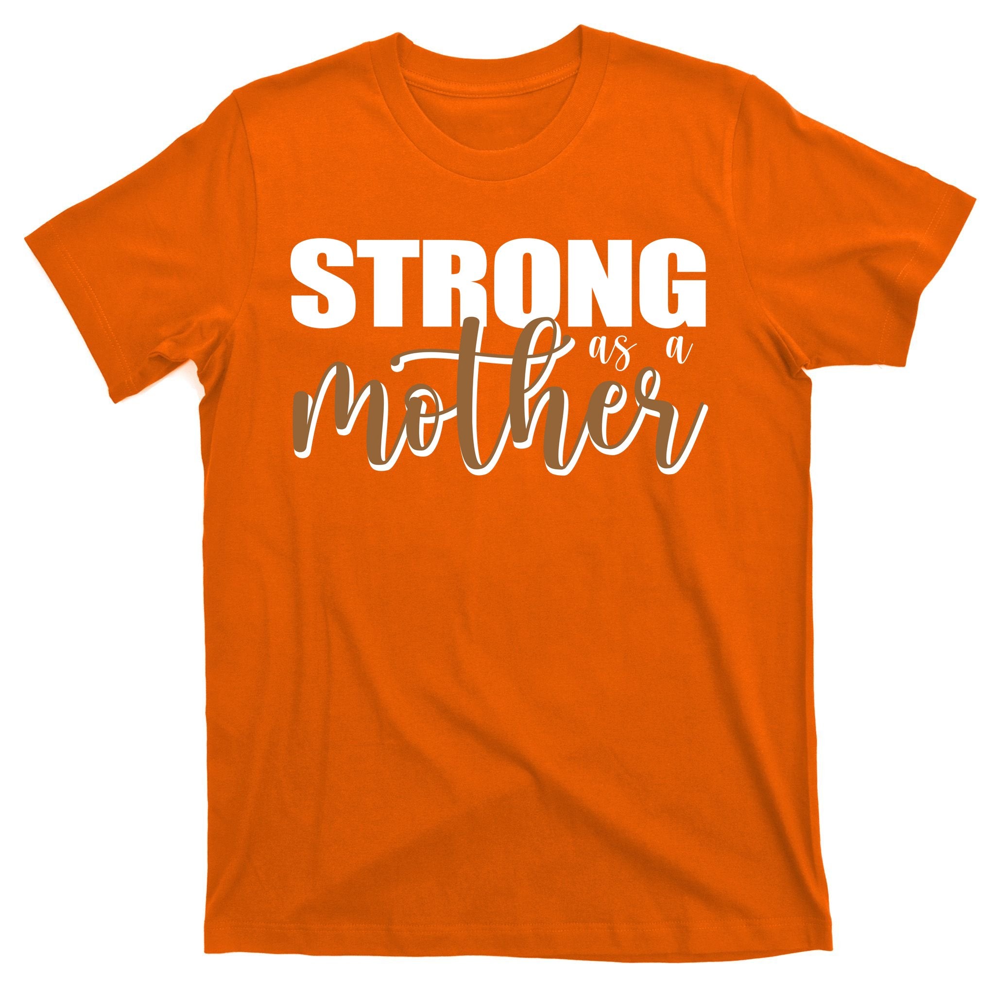 Strong As A Mother Gift For Mom T-Shirt