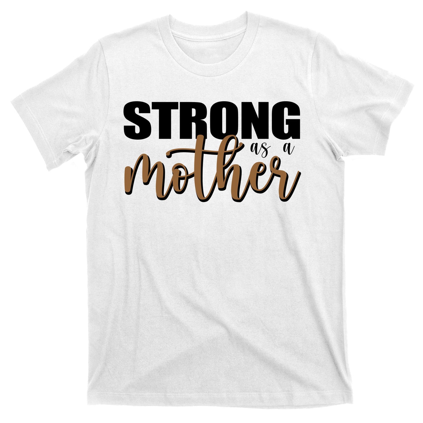 Strong As A Mother Gift For Mom T-Shirt