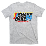 Shake And Bake If You Aint First Youre Last T-Shirt
