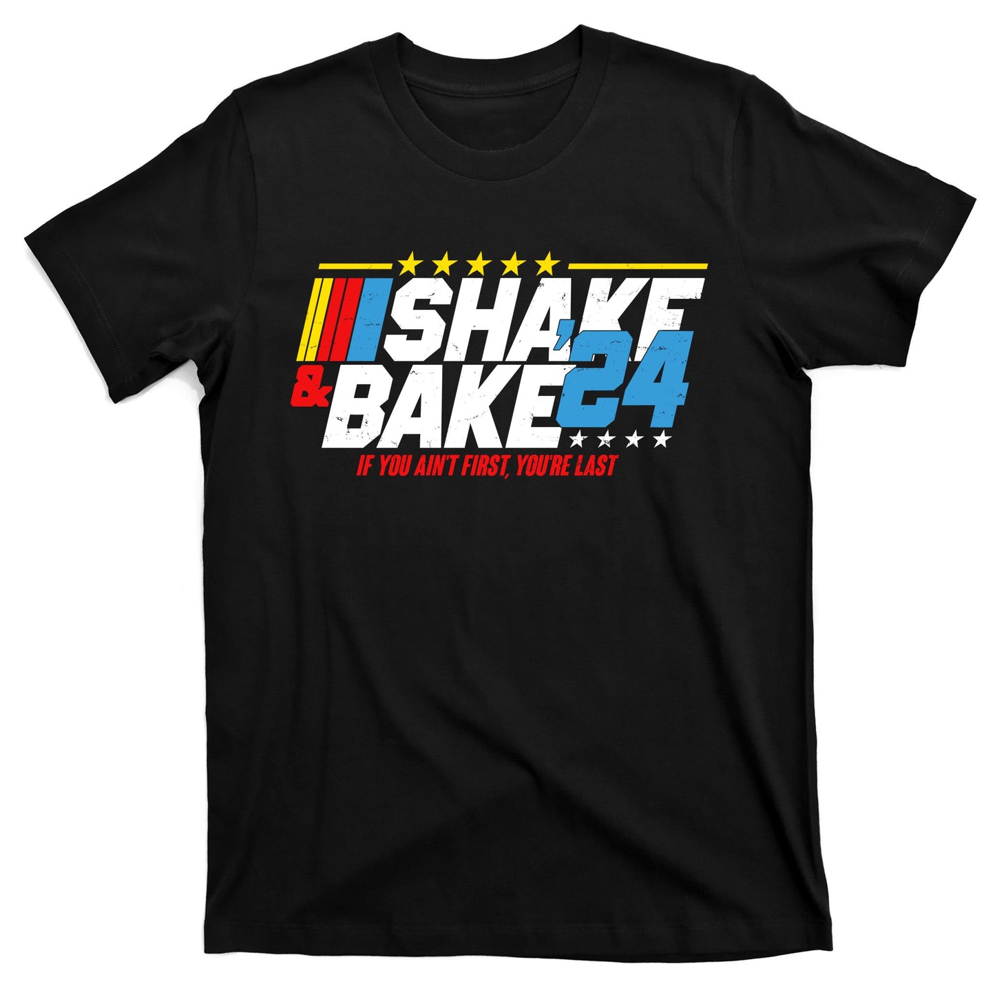 Shake And Bake If You Aint First Youre Last T-Shirt