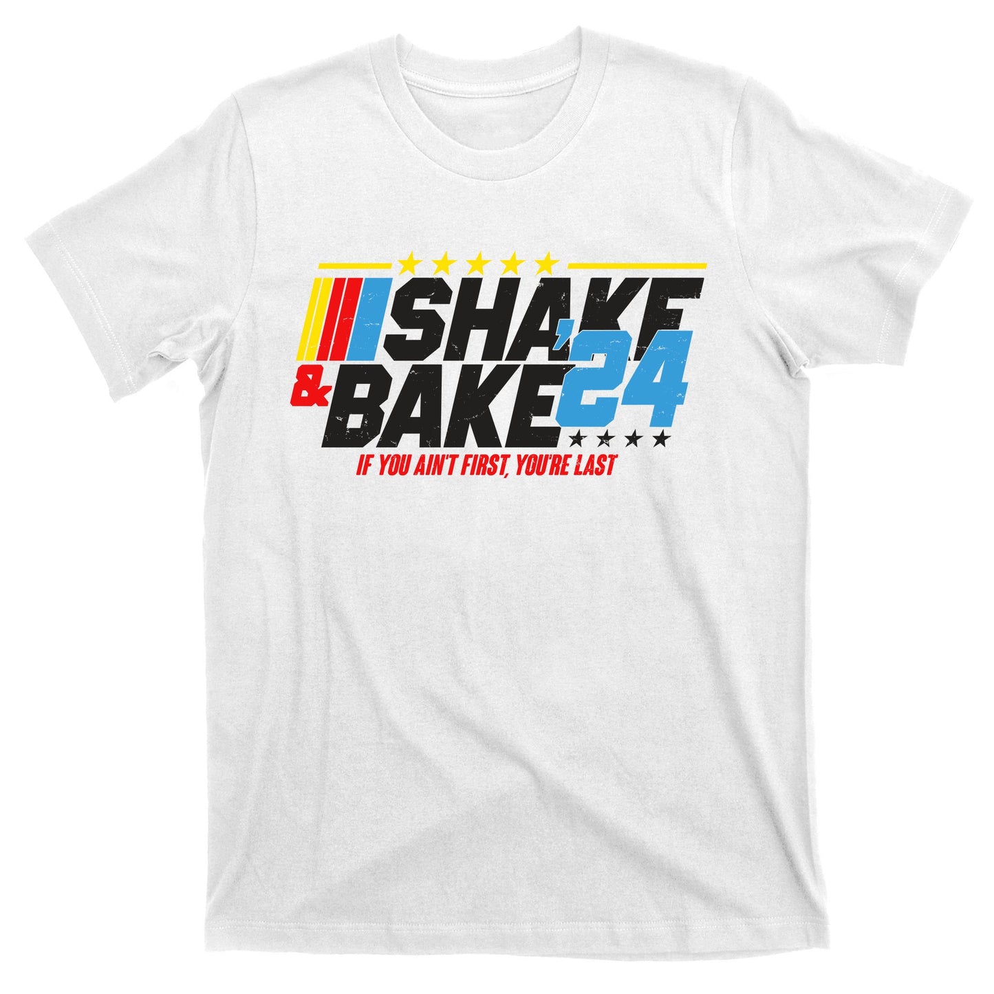 Shake And Bake If You Aint First Youre Last T-Shirt