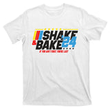 Shake And Bake If You Aint First Youre Last T-Shirt