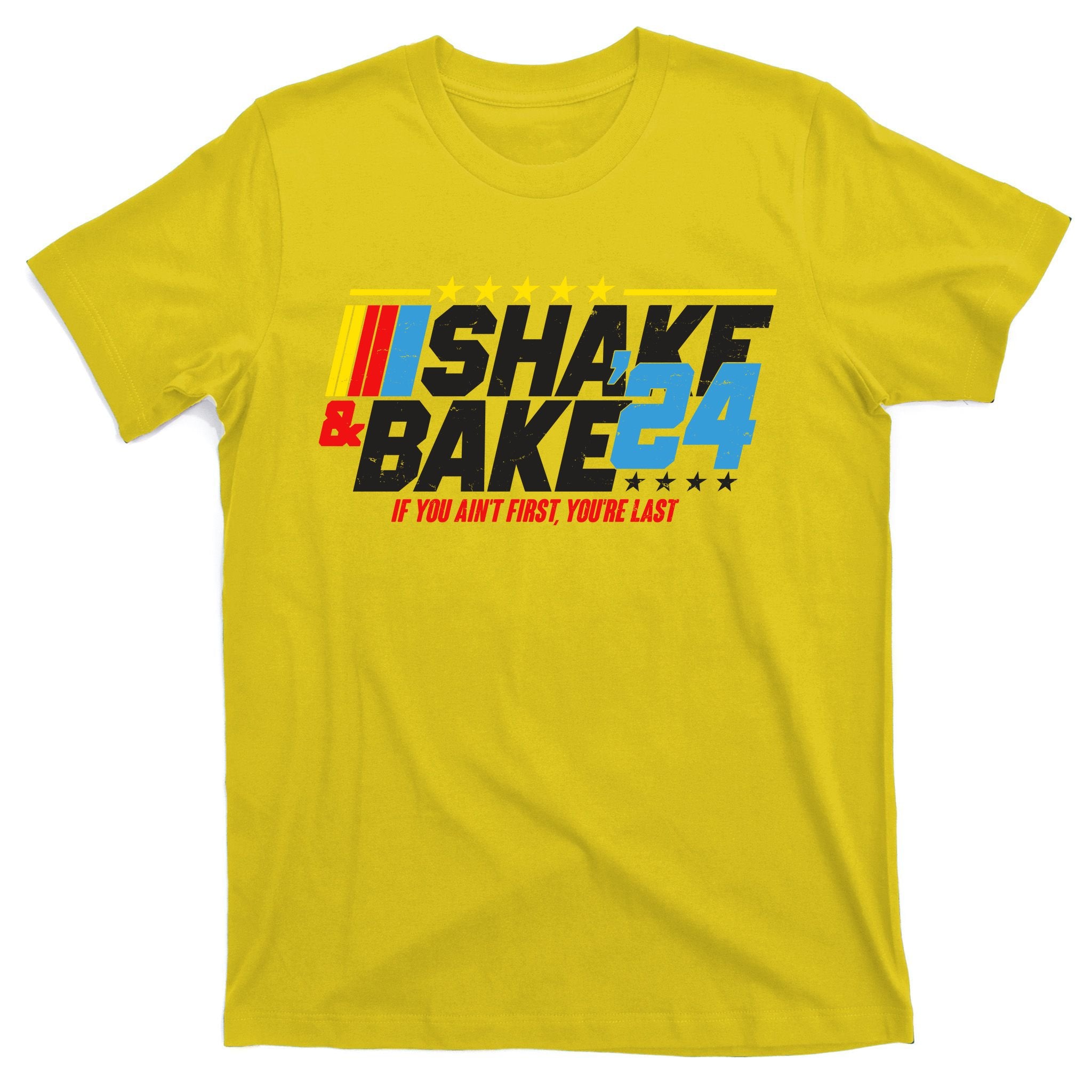 Shake And Bake If You Aint First Youre Last T-Shirt