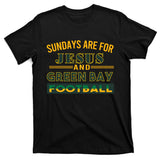 Sundays Are For Jesus And Green Bay Football T-Shirt