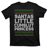Santas Little Cumslut Princess Xmas Ugly Sweater T-Shirt