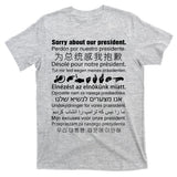 Sorry About Our President T-Shirt