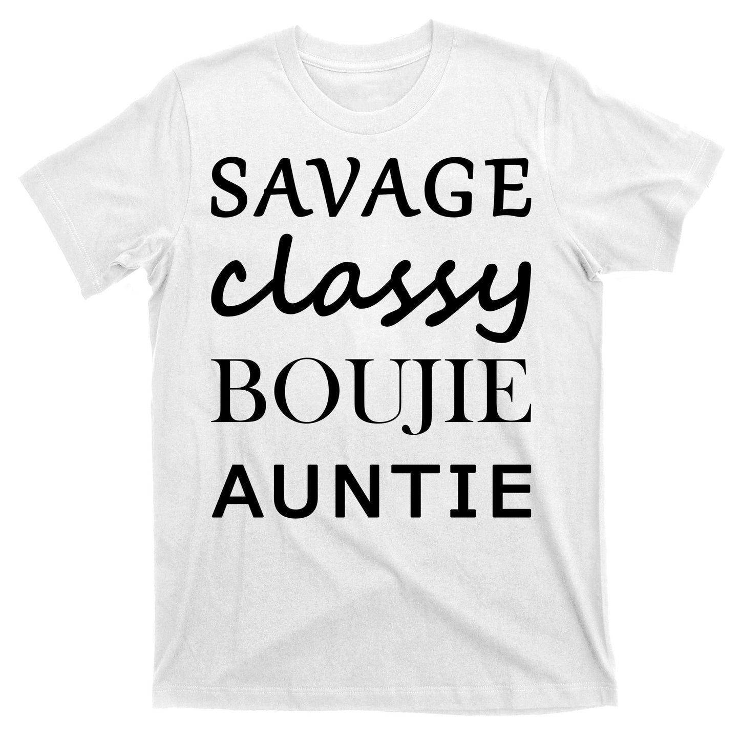 Savage Classy Bougie Auntie Funny Aunt T-Shirt