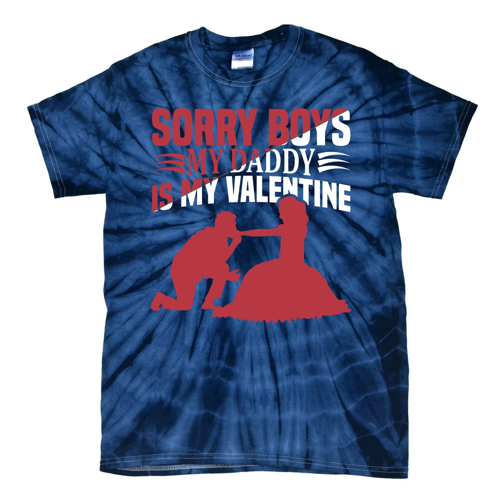Sorry Boys My Daddy Is My Valentine Tie-Dye T-Shirt