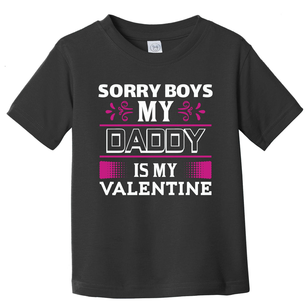 Sorry Boys My Daddy Is My Valentine Toddler T-Shirt
