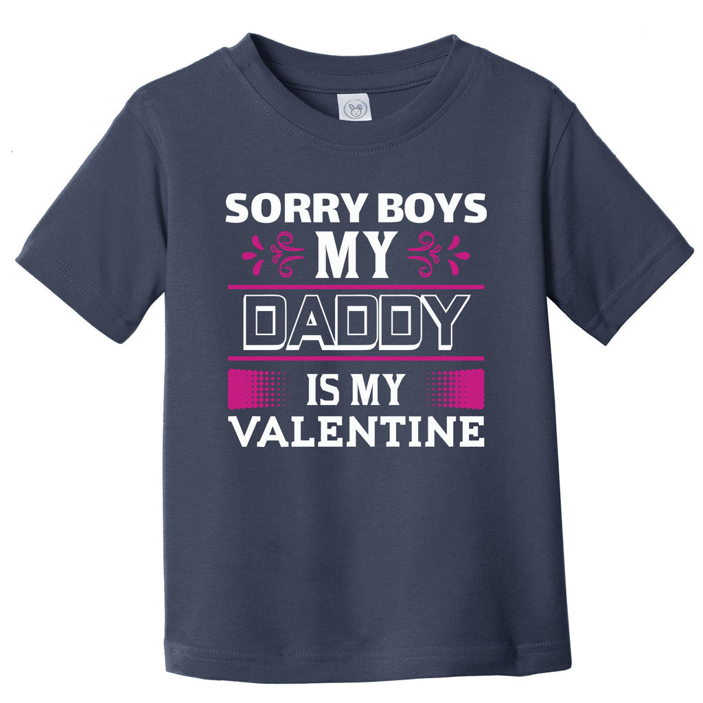 Sorry Boys My Daddy Is My Valentine Toddler T-Shirt