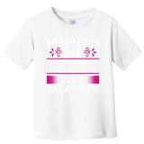 Sorry Boys My Daddy Is My Valentine Toddler T-Shirt