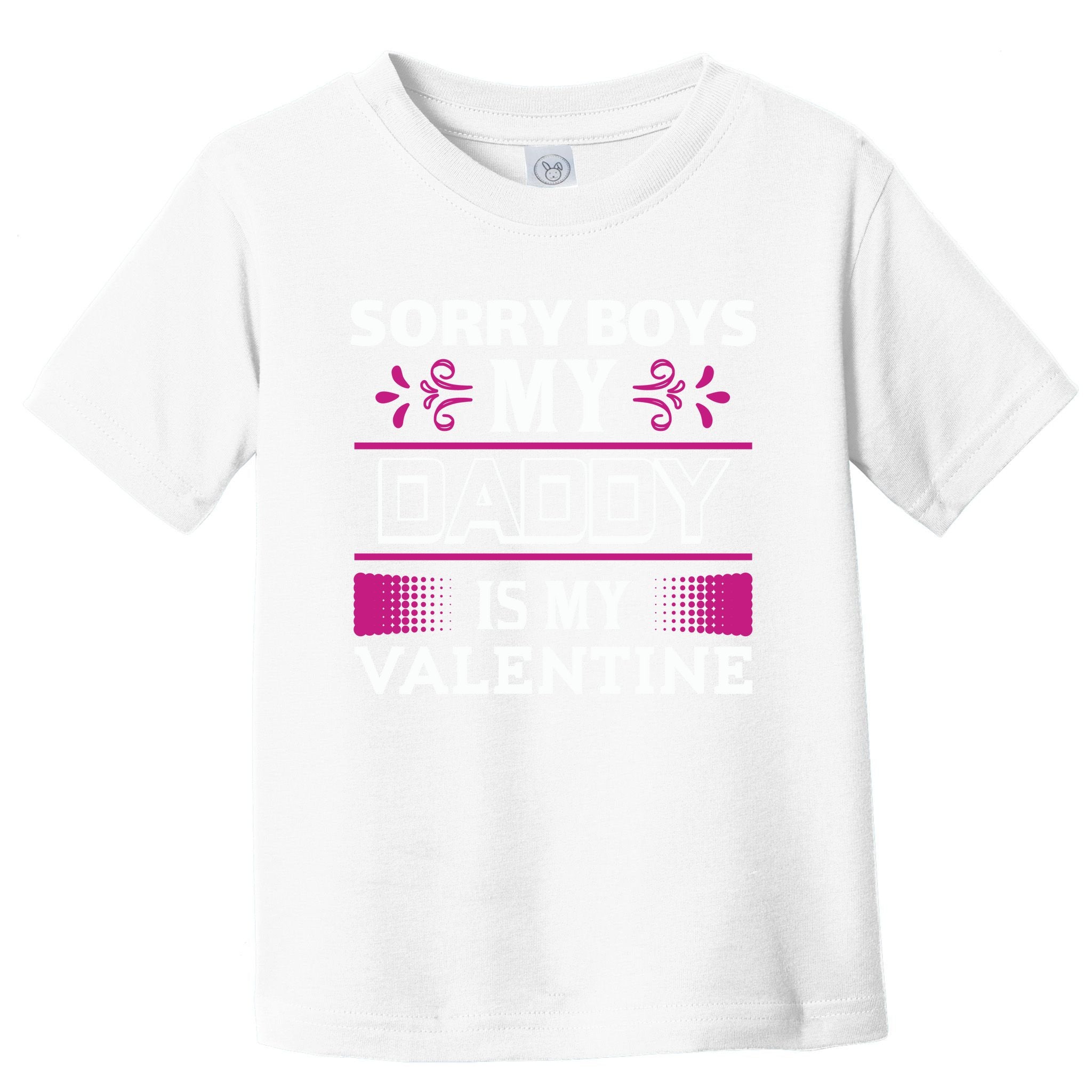 Sorry Boys My Daddy Is My Valentine Toddler T-Shirt
