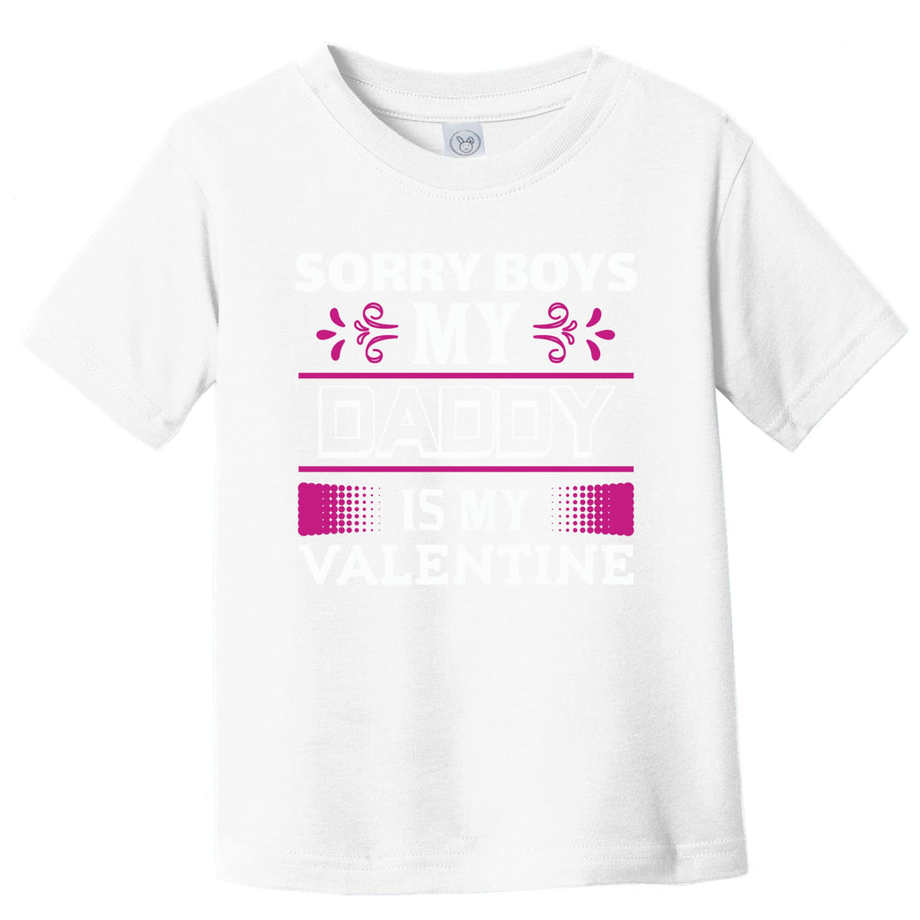 Sorry Boys My Daddy Is My Valentine Toddler T-Shirt