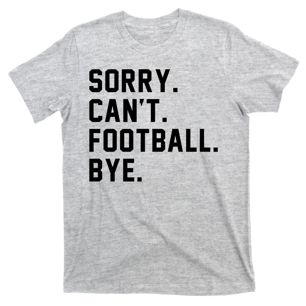 Sorry Cant Football Bye T-Shirt