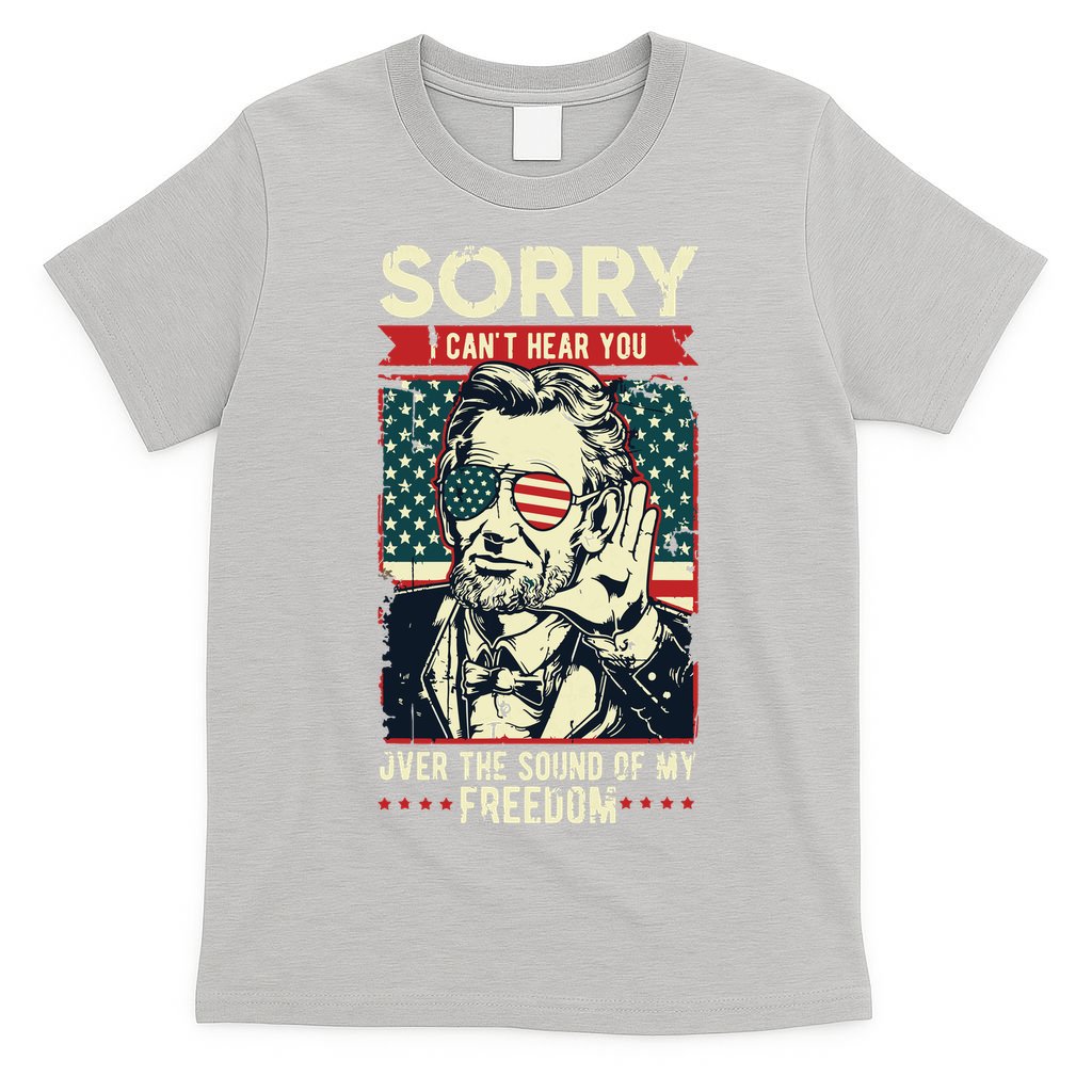 Sorry Cant Hear You Sound Of My Freedom 4th Of July T-Shirt
