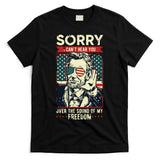 Sorry Cant Hear You Sound Of My Freedom 4th Of July T-Shirt