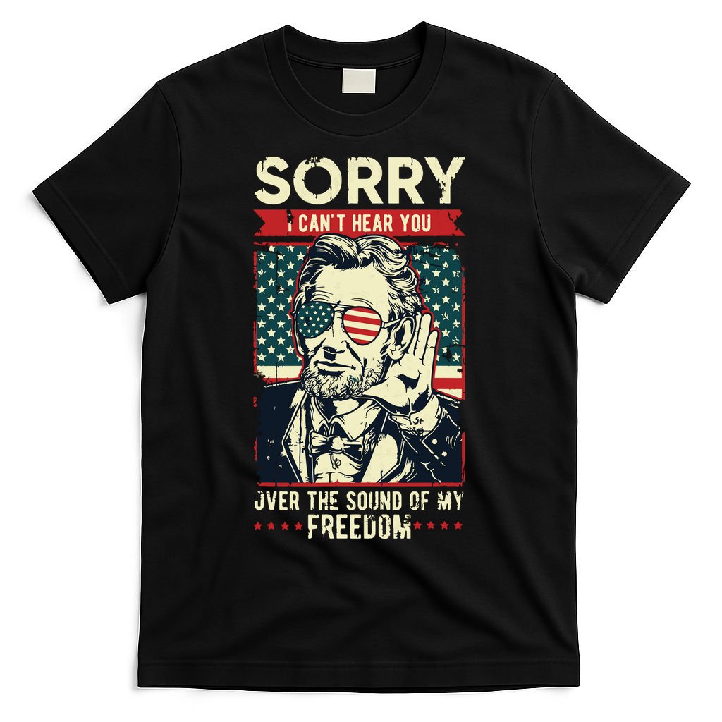 Sorry Cant Hear You Sound Of My Freedom 4th Of July T-Shirt