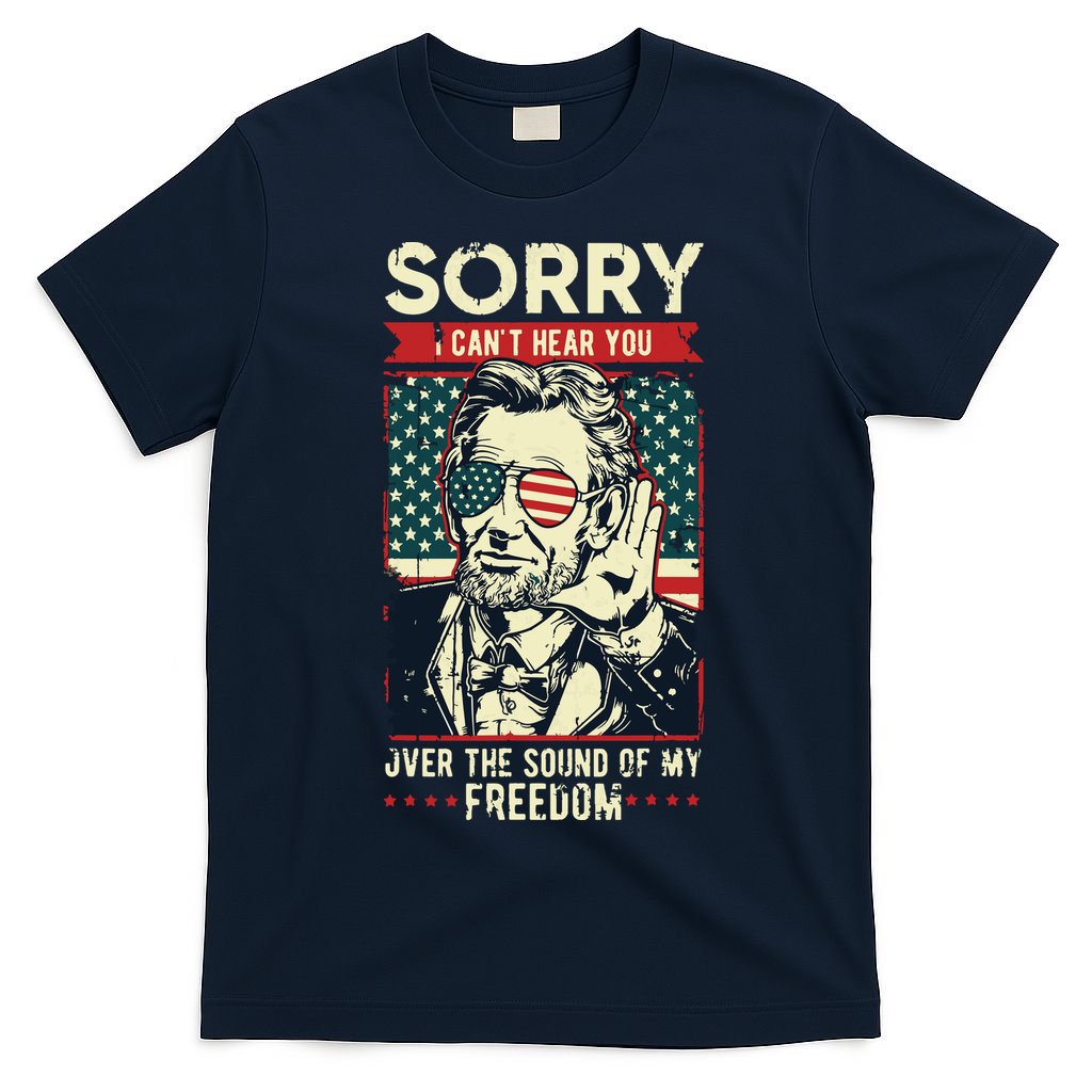 Sorry Cant Hear You Sound Of My Freedom 4th Of July T-Shirt