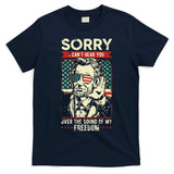 Sorry Cant Hear You Sound Of My Freedom 4th Of July T-Shirt