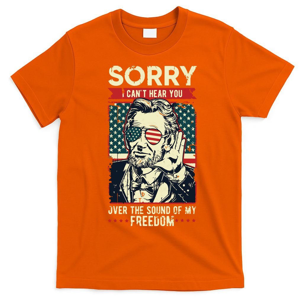 Sorry Cant Hear You Sound Of My Freedom 4th Of July T-Shirt