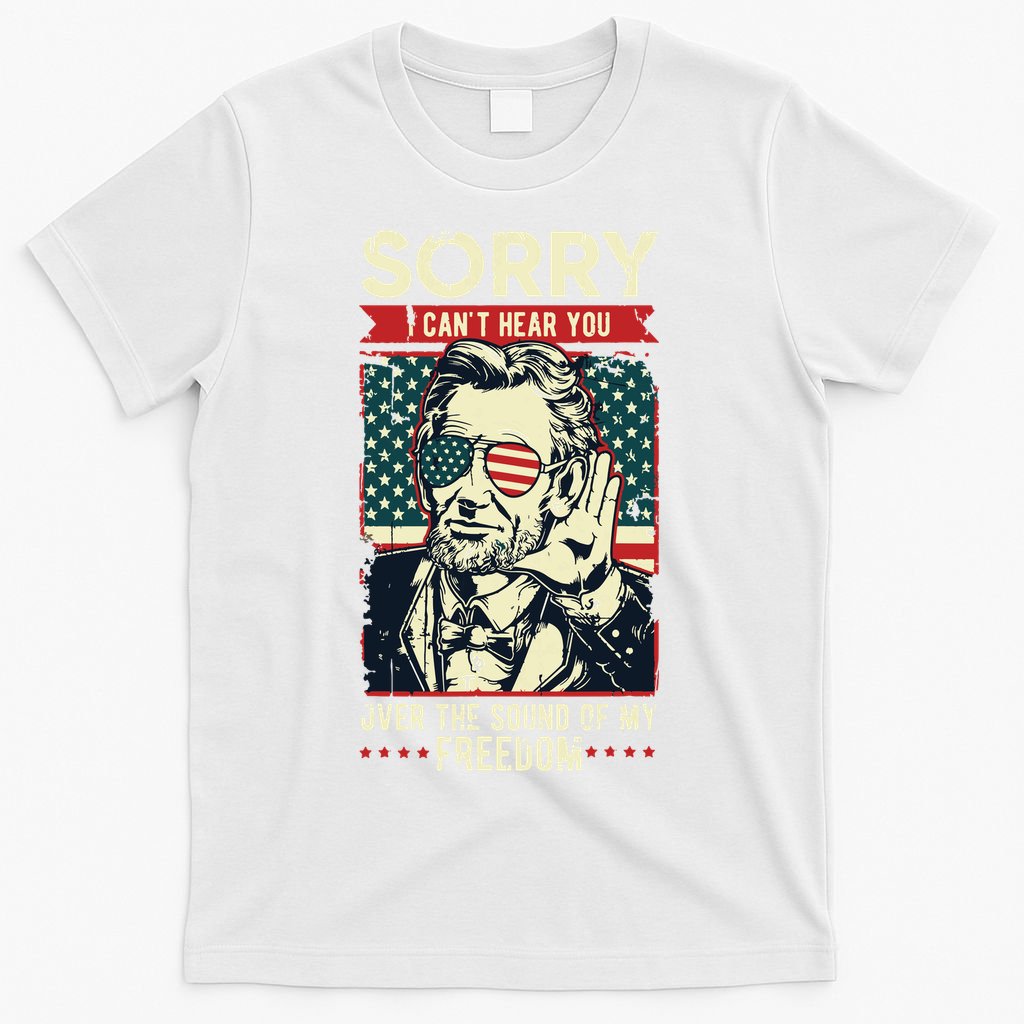 Sorry Cant Hear You Sound Of My Freedom 4th Of July T-Shirt