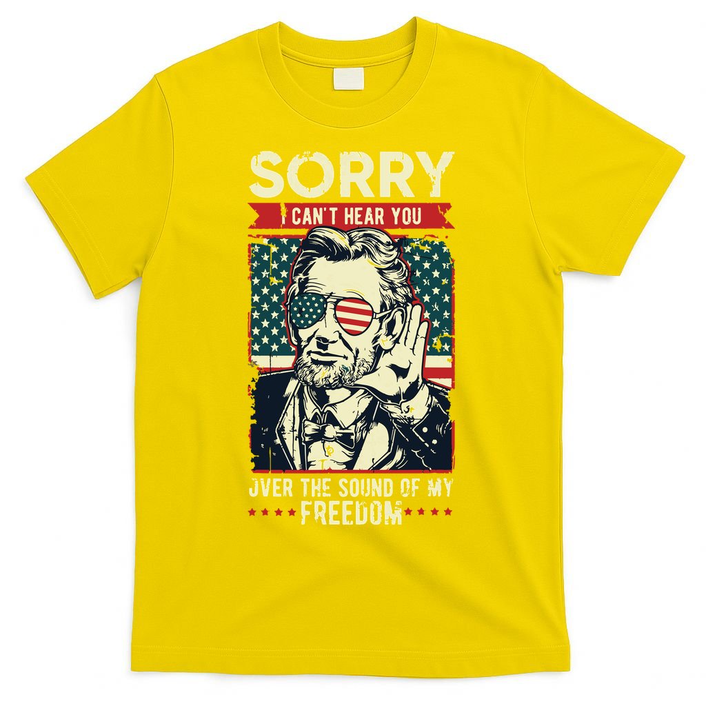 Sorry Cant Hear You Sound Of My Freedom 4th Of July T-Shirt