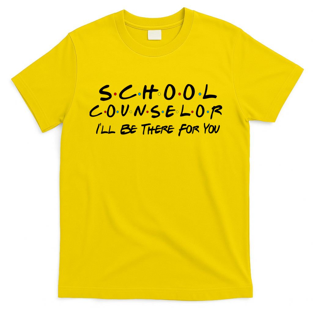 School Counselor I'll Be There For You T-Shirt