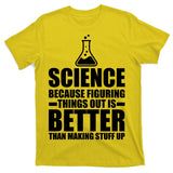 Science Because Figuring Things Out Is Better T-Shirt