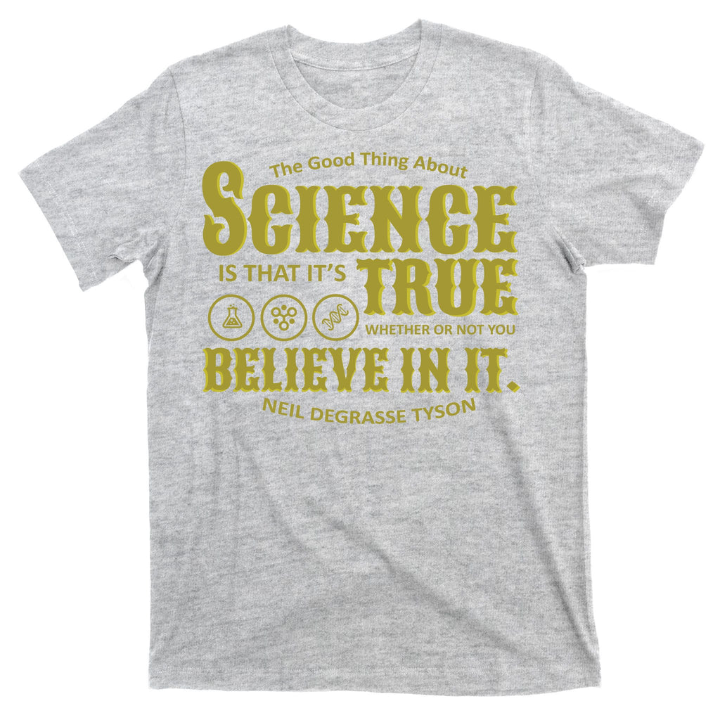 Science Is True Whether You Believe It or Not T-Shirt