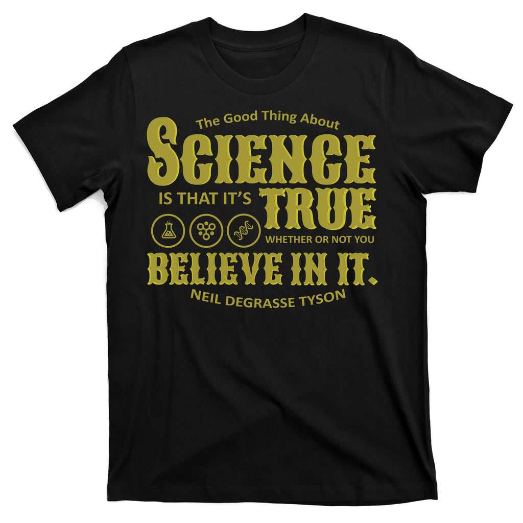Science Is True Whether You Believe It or Not T-Shirt