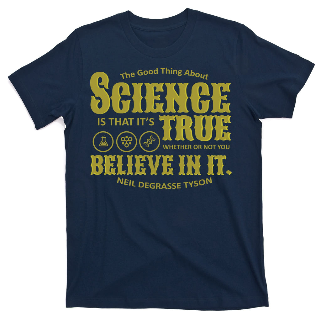 Science Is True Whether You Believe It or Not T-Shirt