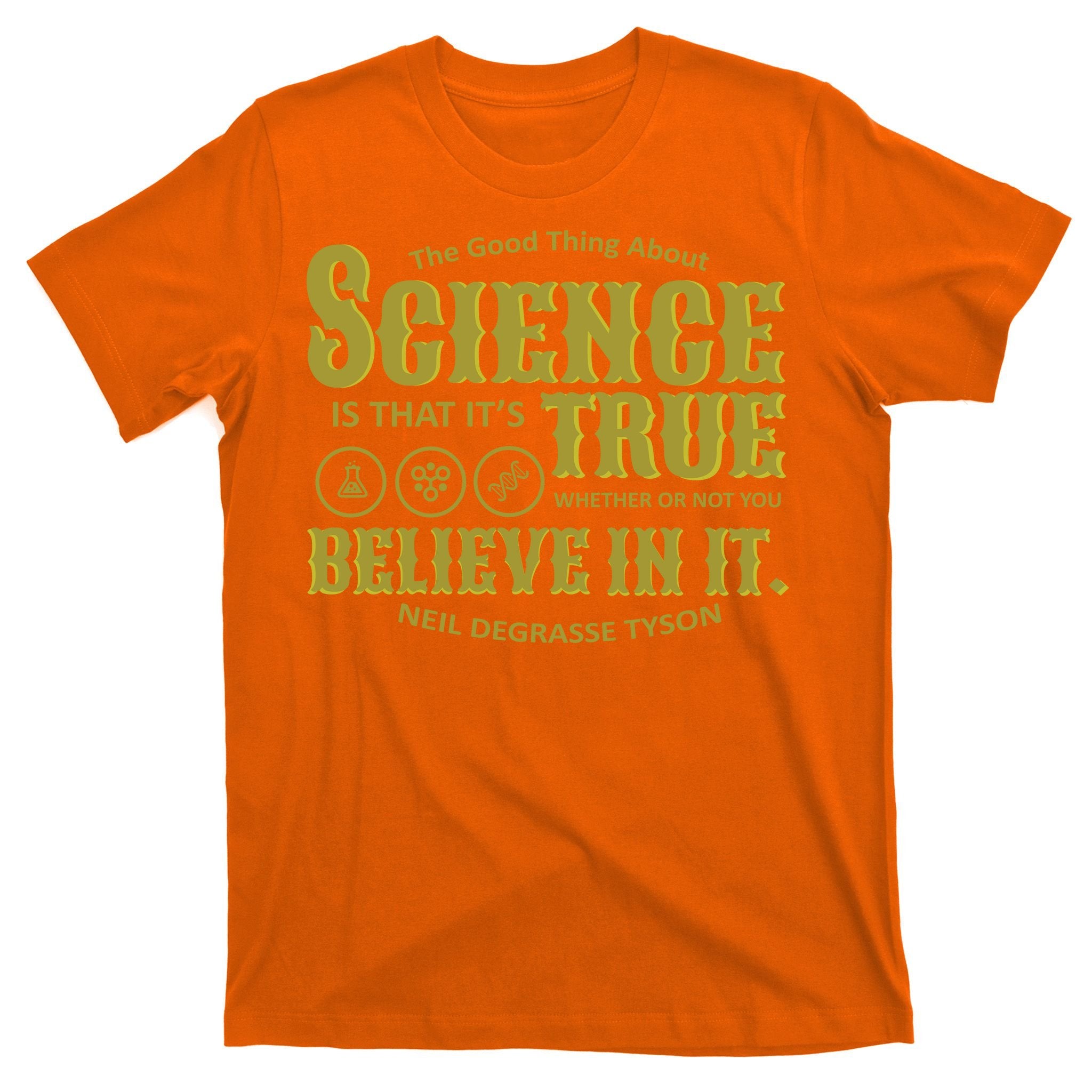 Science Is True Whether You Believe It or Not T-Shirt