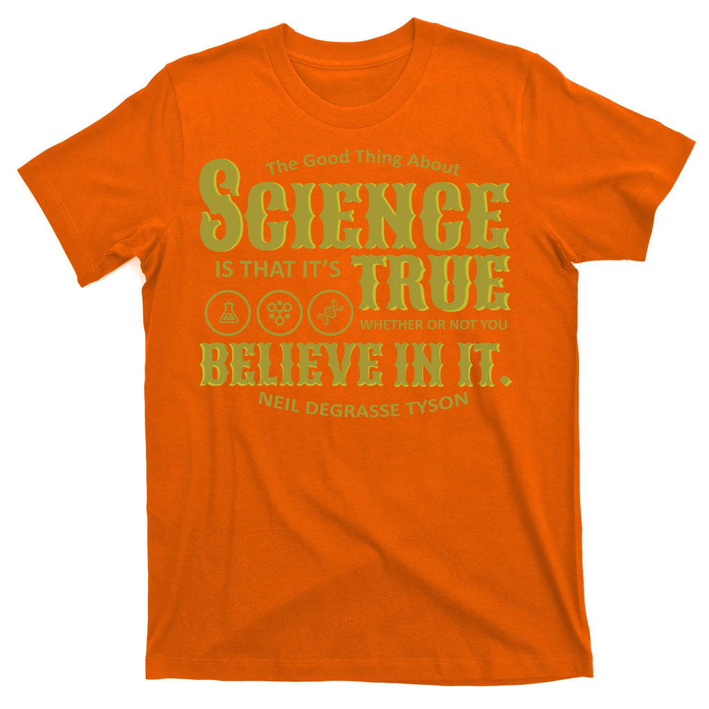 Science Is True Whether You Believe It or Not T-Shirt