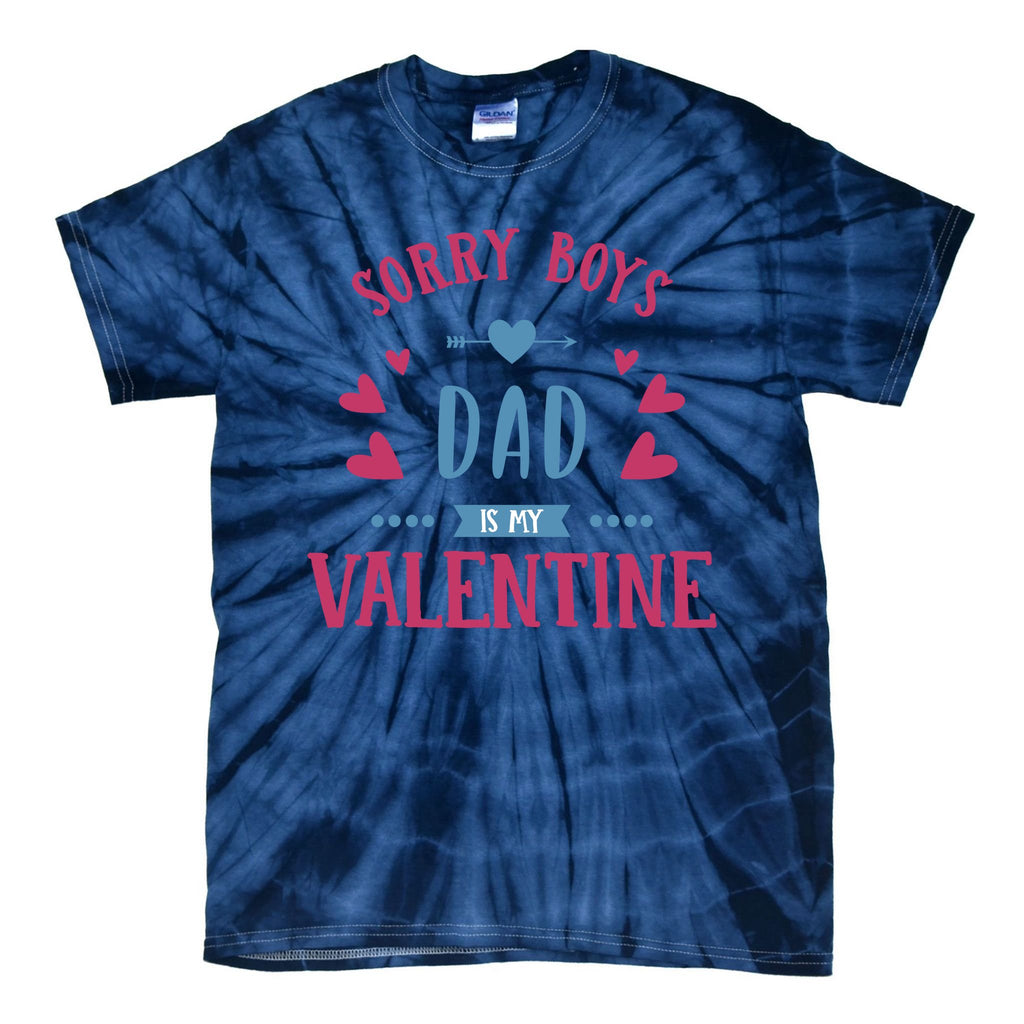 Sorry Dad Is My Valentine Funny Tie-Dye T-Shirt